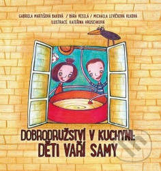 Dobrodružství v kuchyni: Děti vaří samy - Michaela Levíčková-Vlková, Magdalena Martišová-Baková, Bára Veselá, Kateřina Hruschková