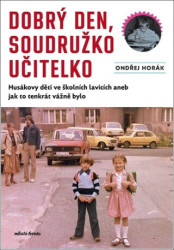 Dobrý den, soudružko učitelko (Husákovy děti ve školních lavicích aneb jak to tenkrát vážně bylo) - kniha z kategorie Historie