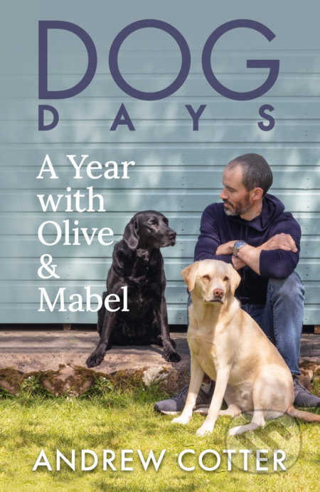 Dog Days (A Year with Olive & Mabel)