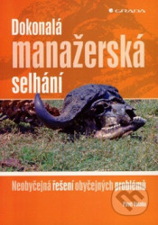 Dokonalá manažerská selhání (Neobyčejná řešení obyčejných problémů) - kniha z kategorie Management