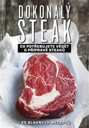 Dokonalý steak (Co potřebujete vědět o přípravě steaků + 25 slavných receptů) - kniha z kategorie Kuchařky