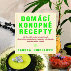 Domácí konopné recepty (Jak si vyrobit domácí konopné masti, tělová mléka, masážní oleje, koupelové soli, koktejly a mnoho dalších receptů) - kniha z…