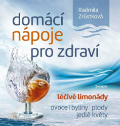 Domácí nápoje pro zdraví (Léčivé limonády, ovoce, byliny, plody, jedlé květy) - kniha z kategorie Diety a zdravá výživa