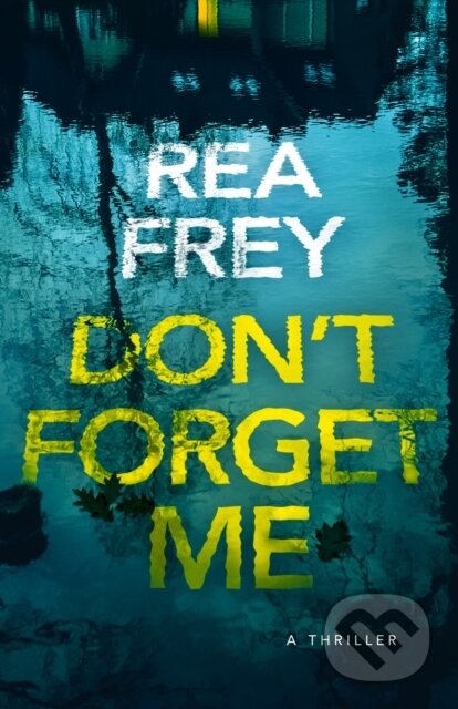 Don't Forget Me (A Thriller)