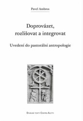 Doprovázet, rozlišovat a integrovat (Uvedení do pastorální antropologie) - kniha z kategorie Jazyková antropologie
