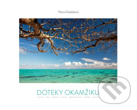 Doteky okamžiku (Mauricius - Tahiti - Svatá Lucie - Vanuatu - Papua Nová Guinea - Maledivy