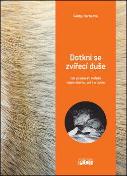 Dotkni se zvířecí duše - Jak poznávat zvířata nejen hlavou, ale i srdcem