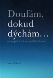 Doufám, dokud dýchám (osudy pěti žen, které přežily holocaust) - kniha z kategorie Historie