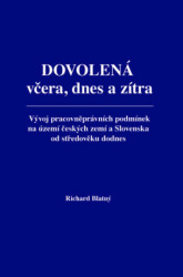 Dovolená včera, dnes a zítra (Vývoj pracovněprávních podmínek na území českých zemí a Slovenska od středověku dodnes) - kniha z kategorie Pracovní…
