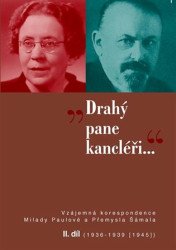 Drahý pane kancléři… II. (Vzájemná korespondence mezi historičkou Miladou Paulovou a kancléřem prezidenta republiky Přemyslem Šámalem – II. díl…