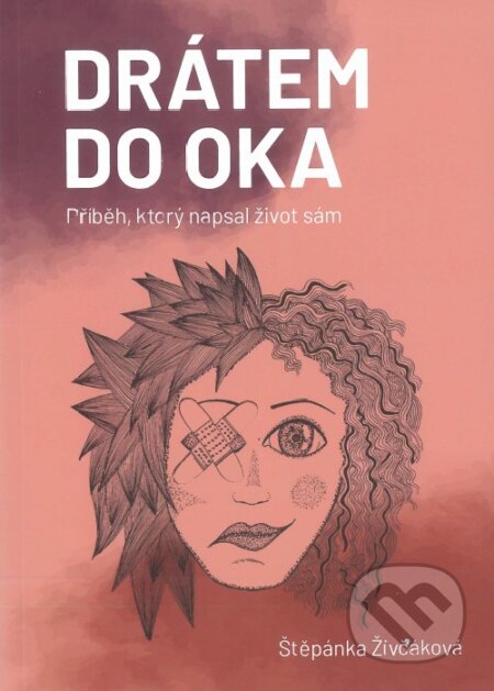 Drátem do oka (příběh, který napsal život sám)