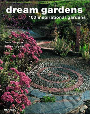 Dream Gardens (100 Inspirational Gardens)