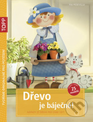 TOPP Dřevo je báječné! - Nápady ze dřeva pro dům i byt