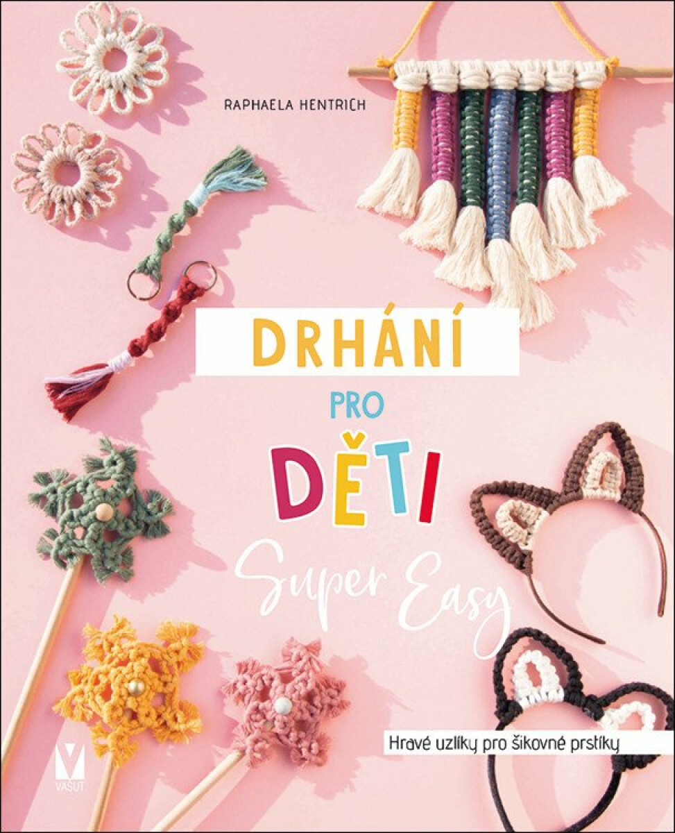Drhání pro děti Super Easy - Hravé uzlíky pro šikovné prstíky - Raphaela Hentrich