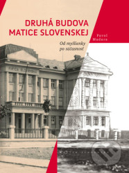 Druhá budova Matice Slovenskej (Od myšlienky po súčasnosť) - kniha z kategorie Historie