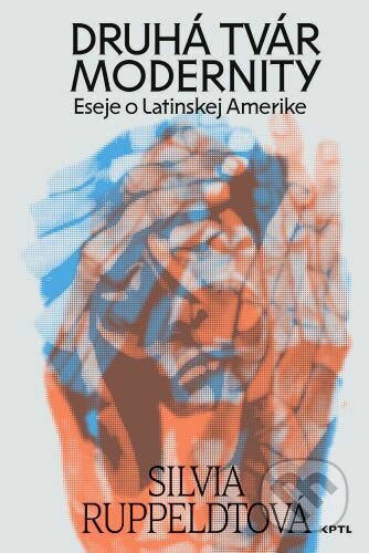 Druhá tvár modernity (Eseje o Latinskej Amerike)