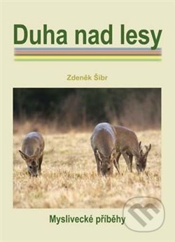 Duha nad lesy (Myslivecké příběhy)