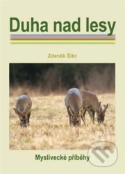 Duha nad lesy (Myslivecké příběhy)