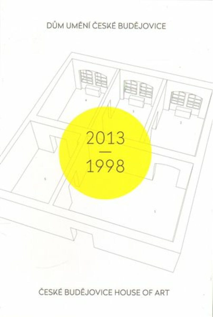 Dům umění České Budějovice 2013-1998 / České Budějovice House of Art 2013-1998