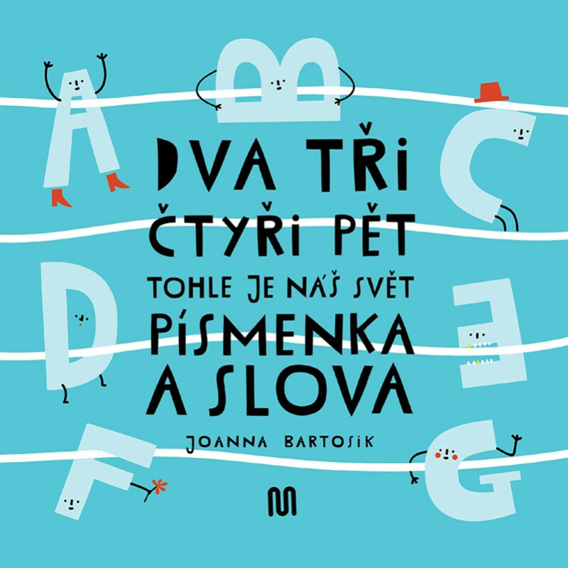 Dva, tři, čtyři, pět - tohle je náš svět - písmenka a slova - Joanna Bartosik