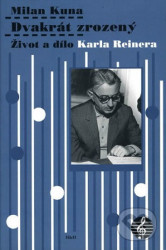 Dvakrát zrozený (Život a dílo Karla Reinera)