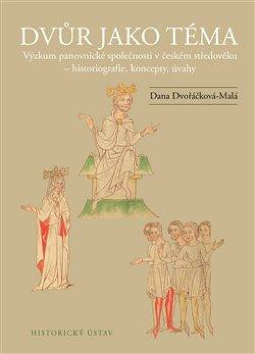 Dvůr jako téma (Výzkum panovnické společnosti v českém středověku – historiografie, koncepty, úvahy) - kniha z kategorie Literární věda