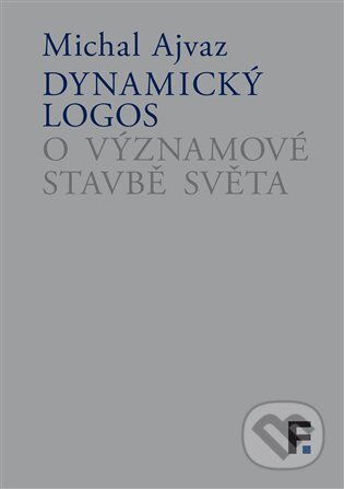 Dynamický logos (O významové stavbě světa)