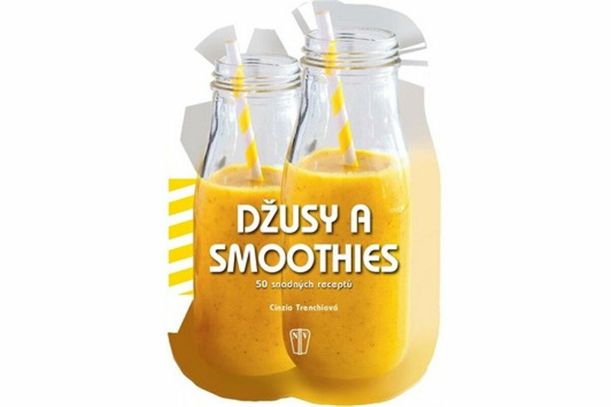 Džusy a smoothies - 50 snadných receptů - Cinzia Trenchiová