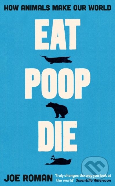 Eat, Poop, Die (How Animals Make Our World)