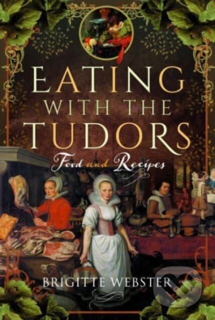 Eating with the Tudors (Food and Recipes)
