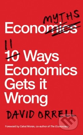 Economyths (11 Ways That Economics Gets it Wrong)