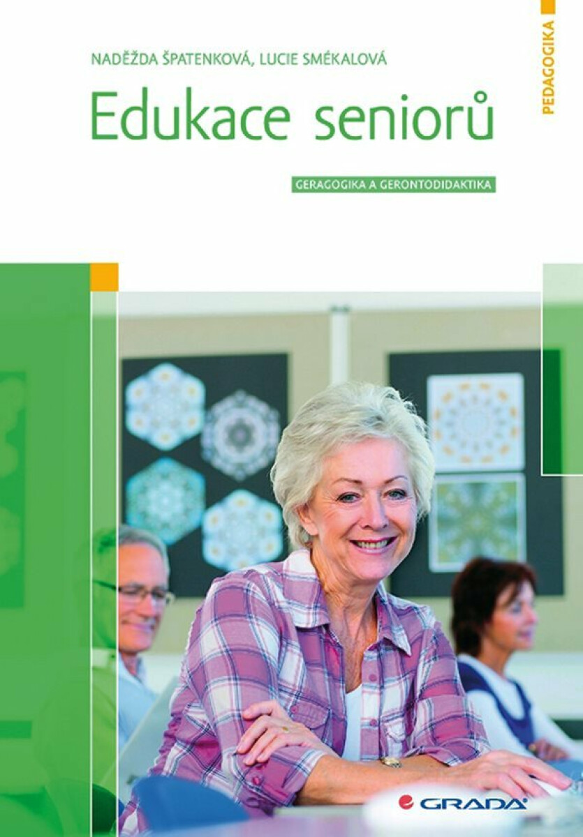 Edukace seniorů - Geragogika a gerontodidaktika - Naděžda Špatenková, Lucie Smékalová
