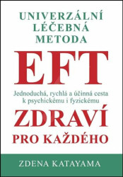 Univerzální léčebná metoda EFT (Jednoduchá, rychlá a účinná cesta k psychickému i fyzickému zdraví pro každého) - kniha z kategorie Alternativní…