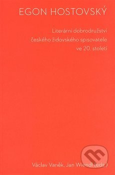 Egon Hostovský (Literární dobrodružství českého židovského spisovatele ve 20. století) - kniha z kategorie Literární věda