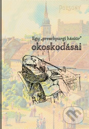 Egy „preschpurgi háziúr” okoskodásai