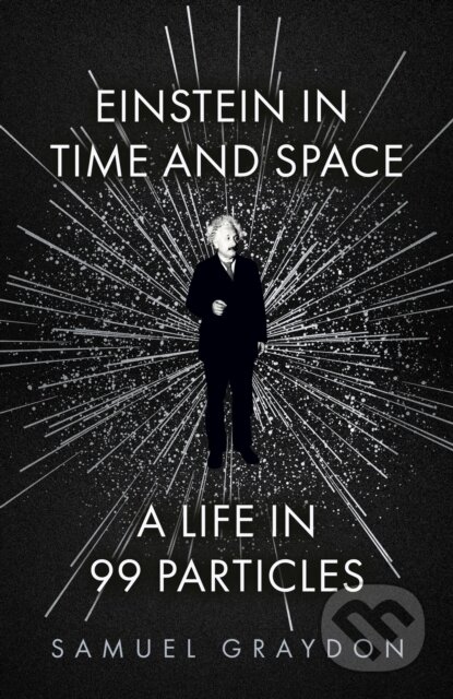 Einstein in Time and Space (A Life in 99 Particles) - kniha z kategorie Fyzika