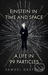 Einstein in Time and Space (A Life in 99 Particles) - kniha z kategorie Fyzika
