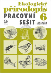 Ekologický přírodopis 6 Pracovní sešit - Danuše Kvasničková