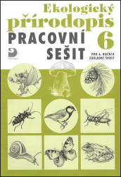 Ekologický přírodopis pro 6. ročník ZŠ (Pracovní sešit) - kniha z kategorie Biologie