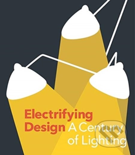 Electrifying Design (A Century of Lighting)