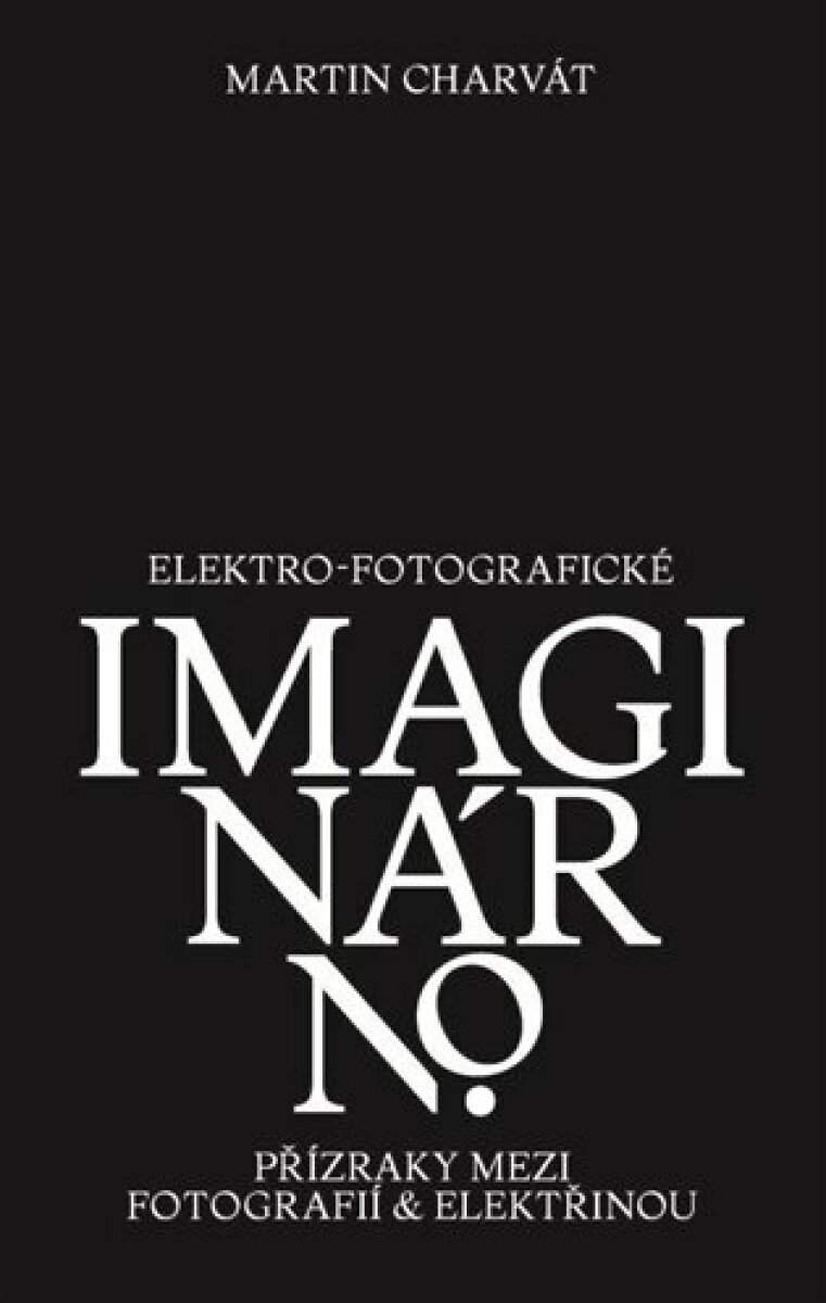 Elektro-fotografické imaginárno. Přízraky mezi fotografií a elektřinou