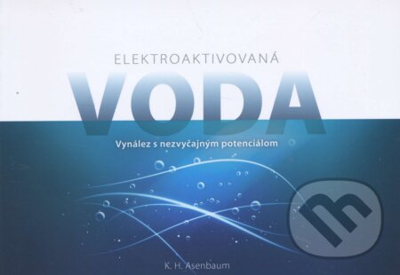 Elektroaktivovaná voda (Vynález s nevšedným potenciálom) - kniha z kategorie Přírodní vědy a technika