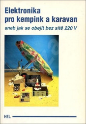 Elektronika pro kempink a karavan (...aneb jak se obejít bez sítě 220 V) - kniha z kategorie Přírodní vědy a technika