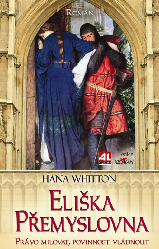 Eliška Přemyslovna - Právo milovat, povinnost vládnout - Hana Whitton