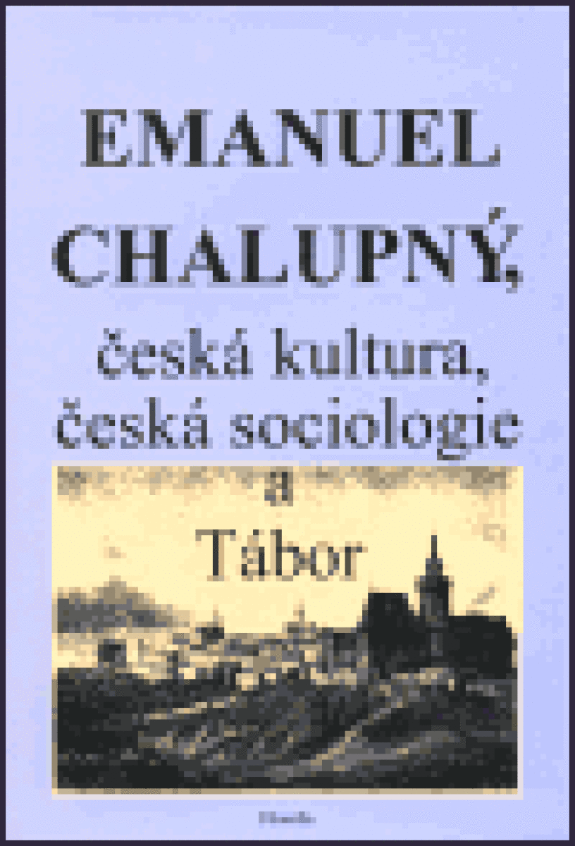 Emanuel Chalupný, česká kultura, česká sociologie a Tábor - kniha z kategorie Sociologie