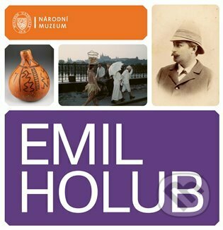 Emil Holub (Průvodce výstavou / Exhibition Guide)