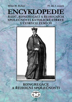 Encyklopedie řádů, kongregací a řeholních společností katolické církve v českých zemích IV. - 1. sv.