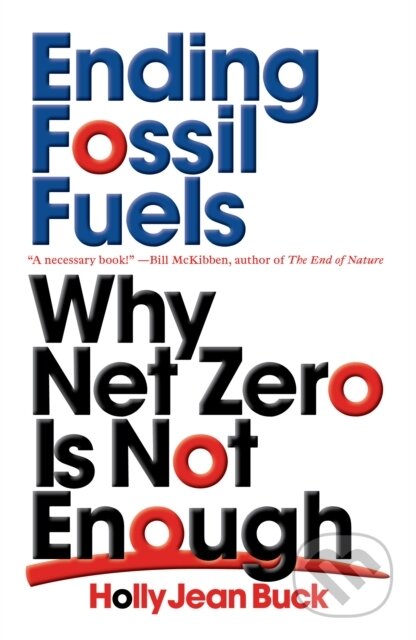 Ending Fossil Fuels (Why Net Zero is Not Enough)