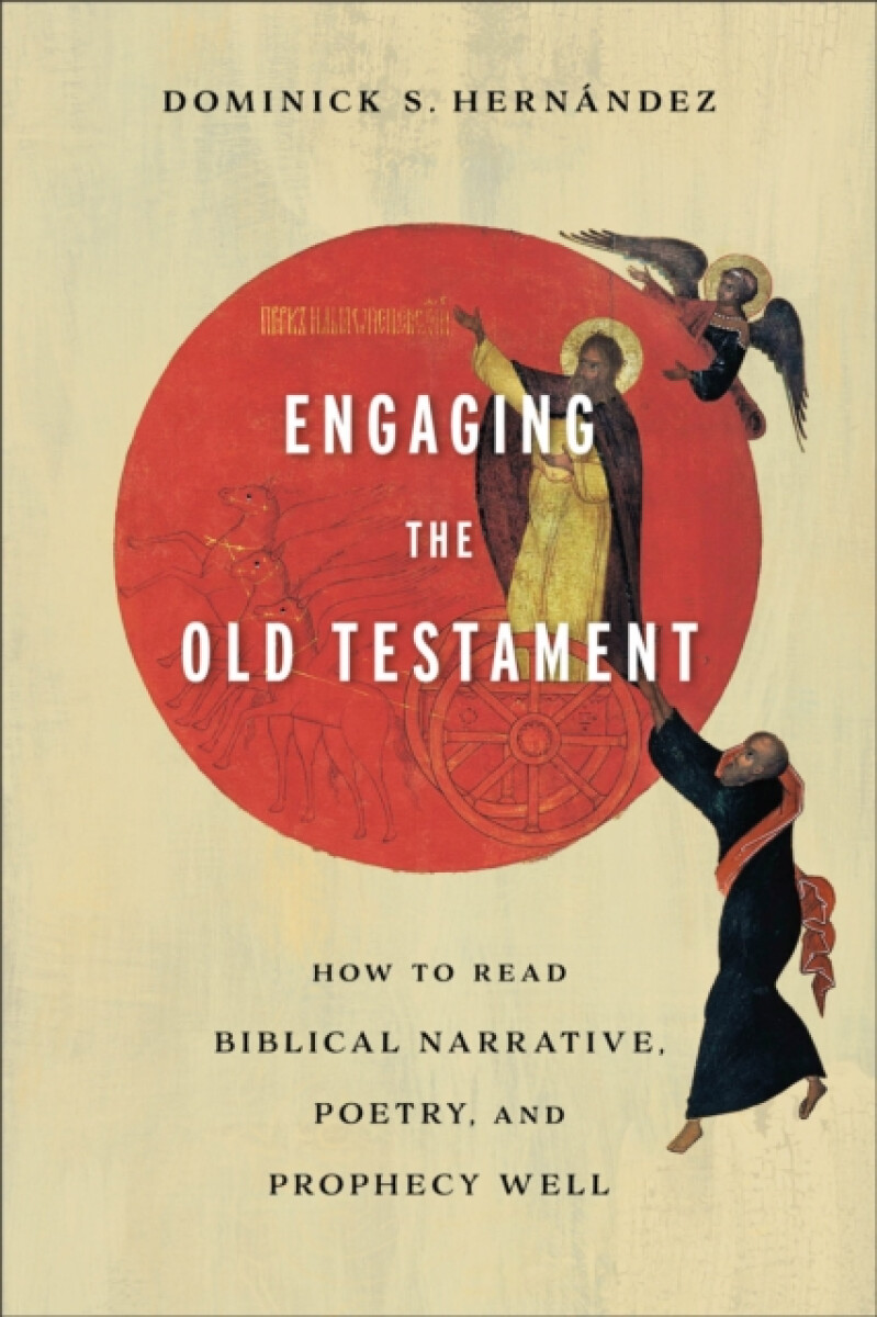 Engaging the Old Testament â€“ How to Read Biblical Narrative, Poetry, and Prophecy Well