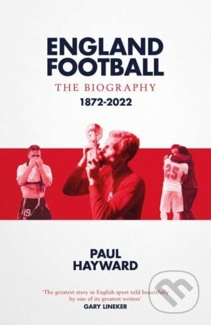 England Football: The Biography (1872 - 2022)